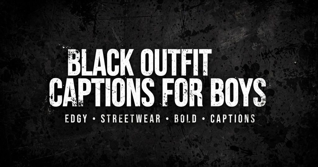 Black Outfit Captions for Boys