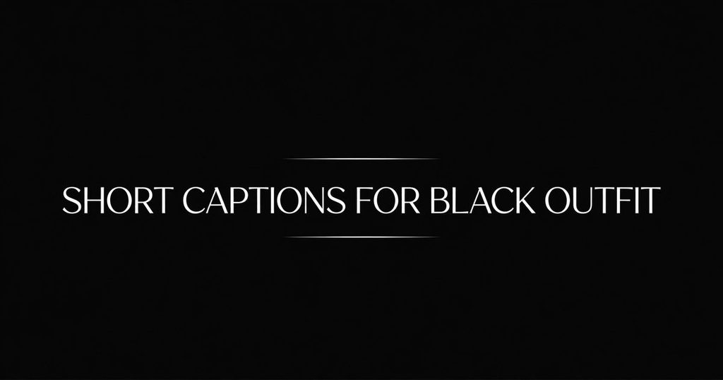 Short Captions for Black Outfit