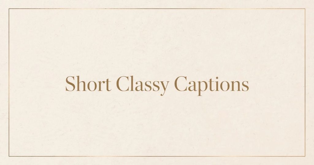 Short Classy Captions for Instagram
