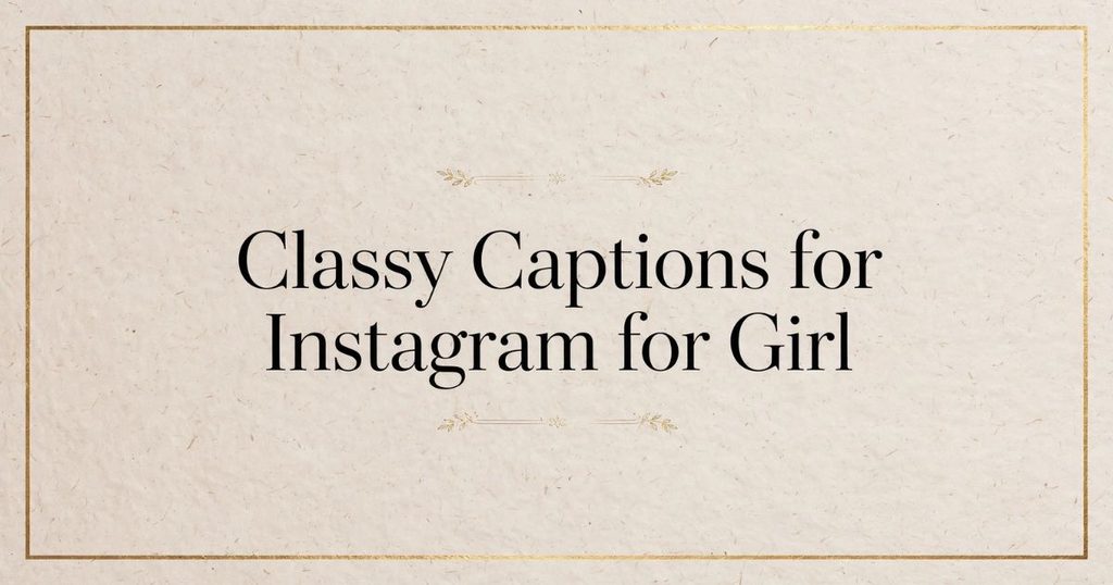 Classy Captions for Instagram for Girl
