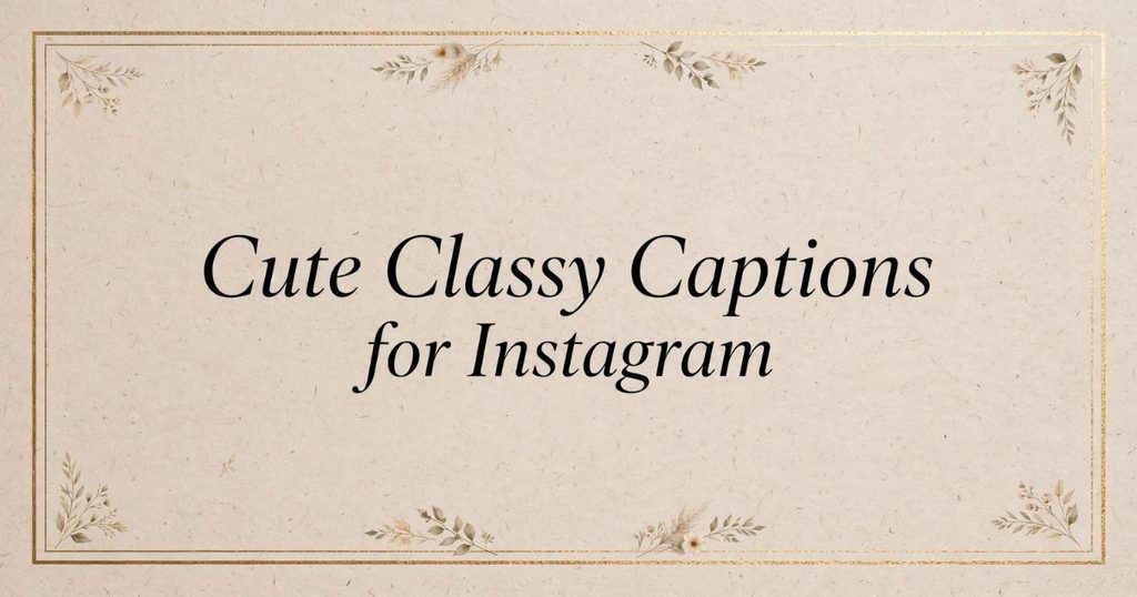 Cute Classy Captions for Instagram