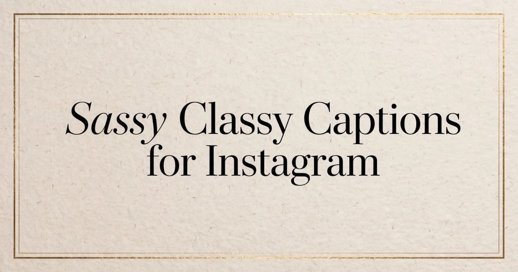 Sassy Classy Captions for Instagram