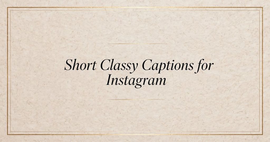 Short Classy Captions for Instagram
