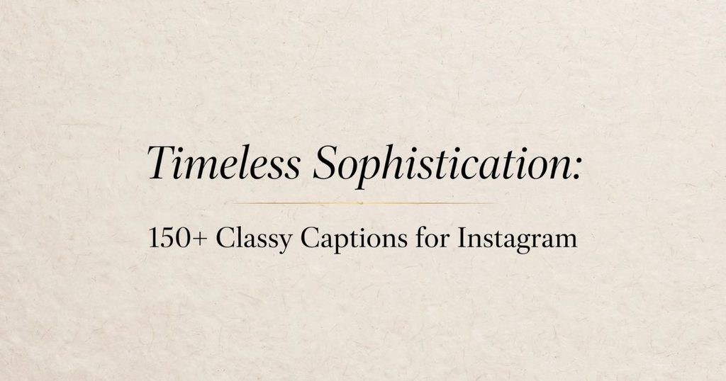 Timeless Sophistication: 150+ Classy Captions for Instagram